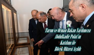 Tarım ve Orman Bakan Yardımcısı Abdulkadir Polat’ın Katılımı ile Böcek Müzesi Açıldı.
