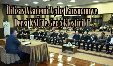 İhtisas Akademi Açılış Lansmanı ve Dersi KSÜ’de Gerçekleştirildi.