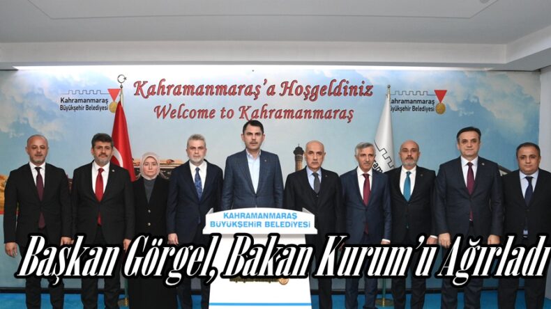 Başkan Görgel, Bakan Kurum’u Ağırladı.