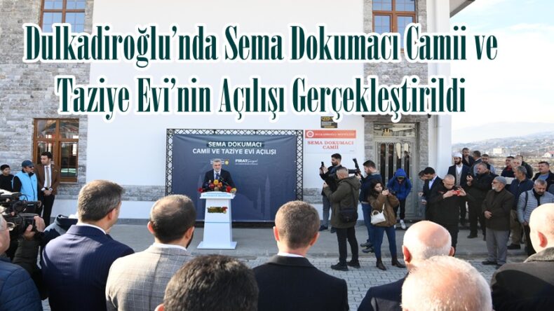 Dulkadiroğlu’nda Sema Dokumacı Camii ve Taziye Evi’nin Açılışı Gerçekleştirildi.