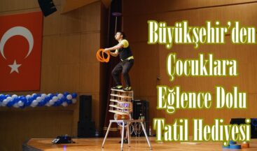 Büyükşehir’den Çocuklara Eğlence Dolu Tatil Hediyesi.