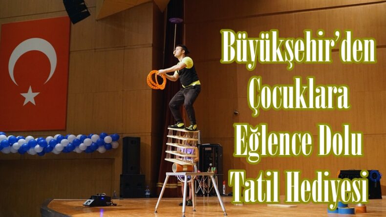 Büyükşehir’den Çocuklara Eğlence Dolu Tatil Hediyesi.