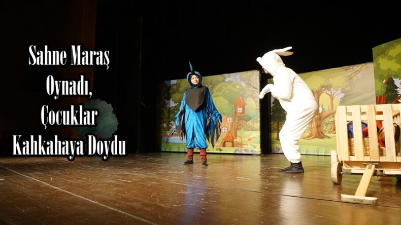 Sahne Maraş Oynadı, Çocuklar Kahkahaya Doydu.