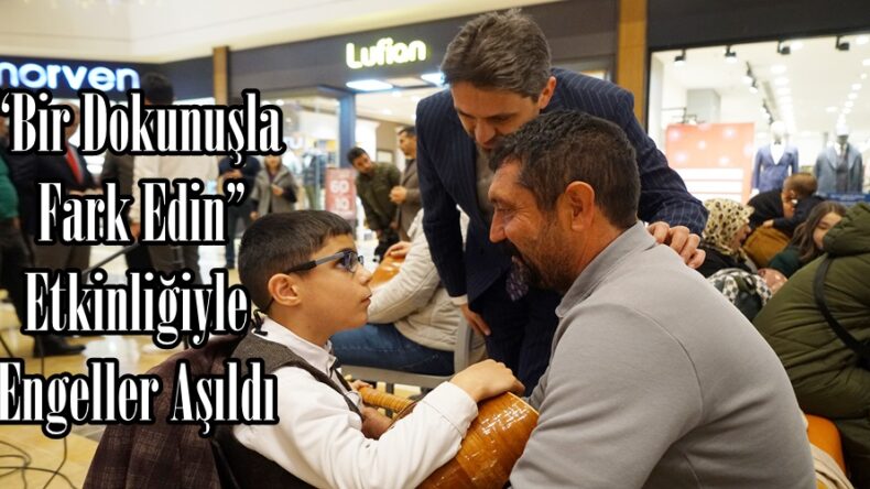 “Bir Dokunuşla Fark Edin” Etkinliğiyle Engeller Aşıldı.