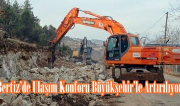 Bertiz’de Ulaşım Konforu Büyükşehir’le Artırılıyor.