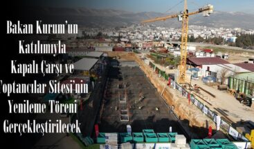 Bakan Kurum’un Katılımıyla Kapalı Çarşı ve Toptancılar Sitesi’nin Yenileme Töreni Gerçekleştirilecek.