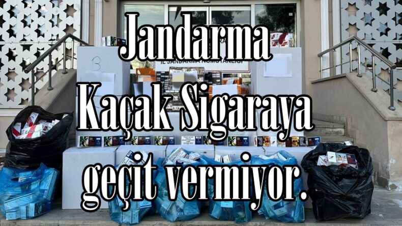 Jandarma Kaçak Sigaraya geçit vermiyor.