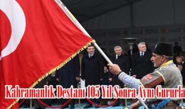 Kahramanlık Destanı 105 Yıl Sonra Aynı Gururla!