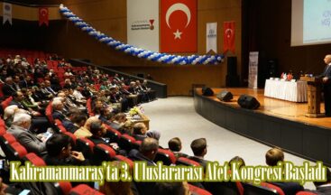 Kahramanmaraş’ta 3. Uluslararası Afet Kongresi Başladı.