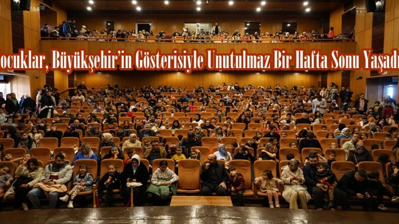 Çocuklar, Büyükşehir’in Gösterisiyle Unutulmaz Bir Hafta Sonu Yaşadı.