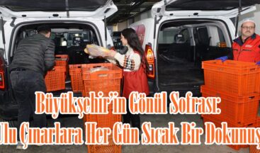 Büyükşehir’in Gönül Sofrası: Ulu Çınarlara Her Gün Sıcak Bir Dokunuş.