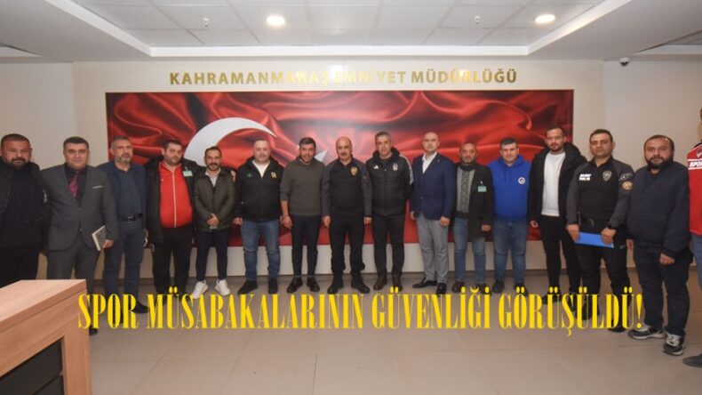 SPOR MÜSABAKALARININ GÜVENLİĞİ GÖRÜŞÜLDÜ!