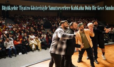 Büyükşehir Tiyatro Gösterisiyle Sanatseverlere Kahkaha Dolu Bir Gece Sundu.