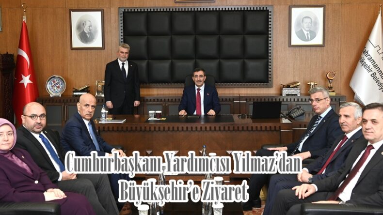 Cumhurbaşkanı Yardımcısı Yılmaz’dan Büyükşehir’e Ziyaret.