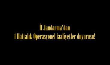 İl Jandarma’dan 1 Haftalık Operasyonel faaliyetler duyurusu!