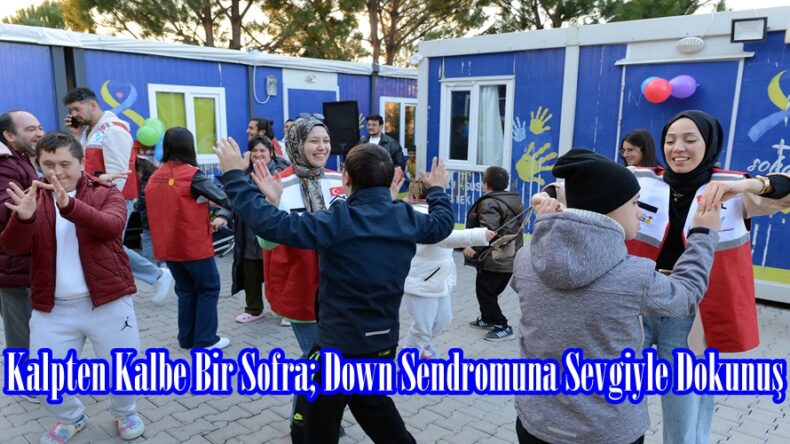 Kalpten Kalbe Bir Sofra; Down Sendromuna Sevgiyle Dokunuş.