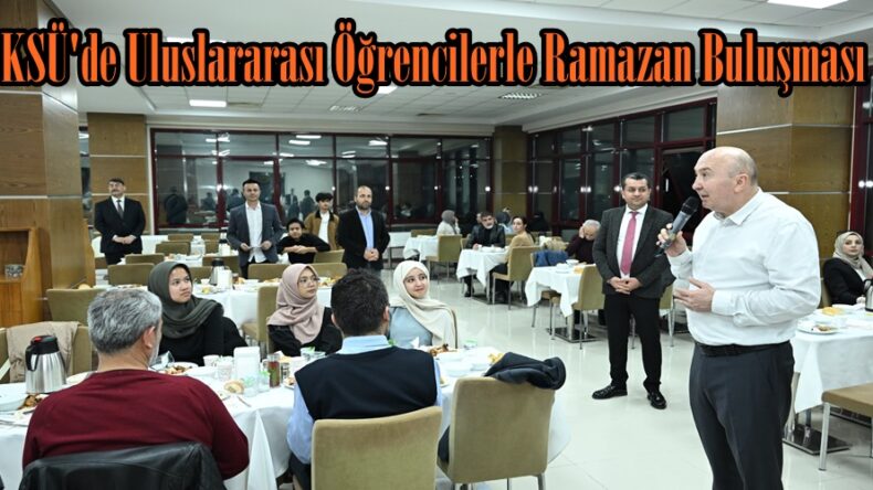 KSÜ’de Uluslararası Öğrencilerle Ramazan Buluşması.
