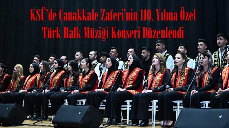 KSÜ’de Çanakkale Zaferi’nin 110. Yılına Özel Türk Halk Müziği Konseri Düzenlendi.