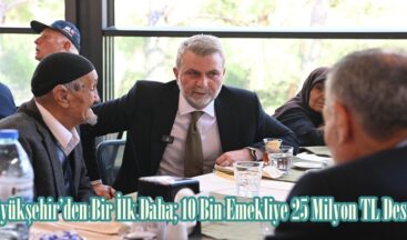 Büyükşehir’den Bir İlk Daha; 10 Bin Emekliye 25 Milyon TL Destek