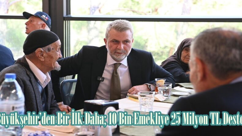 Büyükşehir’den Bir İlk Daha; 10 Bin Emekliye 25 Milyon TL Destek