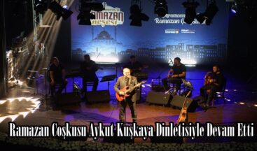 Ramazan Coşkusu Aykut Kuşkaya Dinletisiyle Devam Etti.