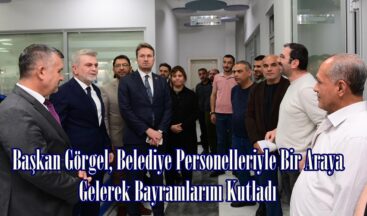 Başkan Görgel, Belediye Personelleriyle Bir Araya Gelerek Bayramlarını Kutladı.