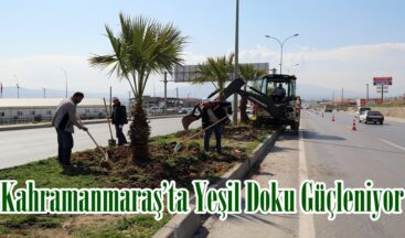Kahramanmaraş’ta Yeşil Doku Güçleniyor.