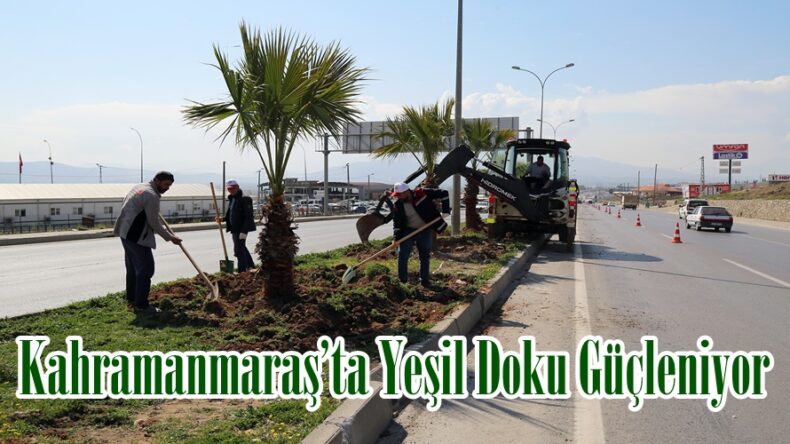 Kahramanmaraş’ta Yeşil Doku Güçleniyor.