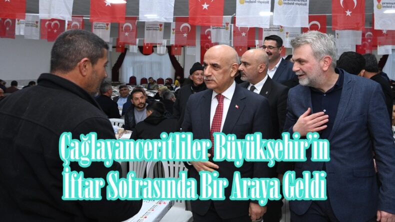 Çağlayanceritliler Büyükşehir’in İftar Sofrasında Bir Araya Geldi.