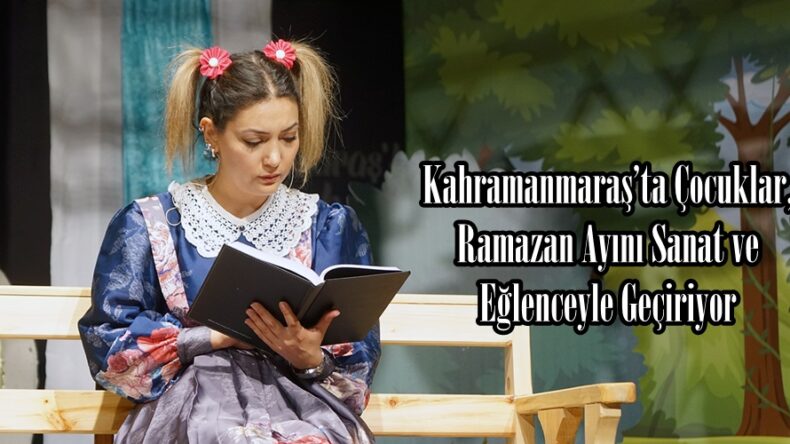 Kahramanmaraş’ta Çocuklar, Ramazan Ayını Sanat ve Eğlenceyle Geçiriyor.