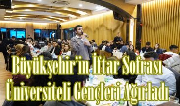 Büyükşehir’in İftar Sofrası Üniversiteli Gençleri Ağırladı.