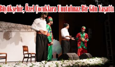 Büyükşehir, Özel Çocuklara Unutulmaz Bir Gün Yaşattı.