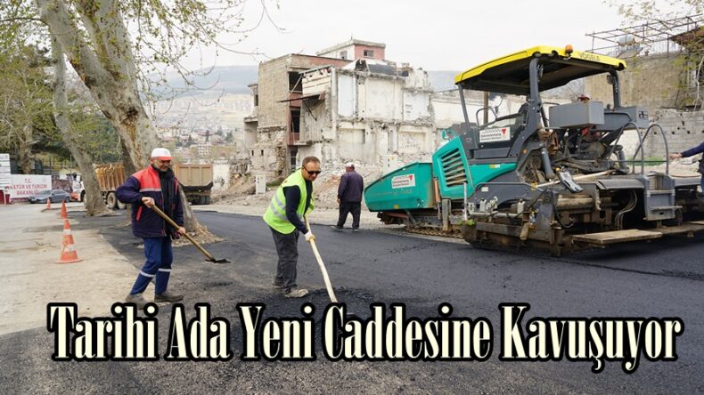 Tarihi Ada Yeni Caddesine Kavuşuyor.