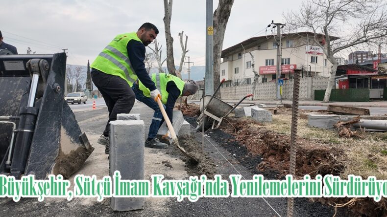 Büyükşehir, Sütçü İmam Kavşağı’nda Yenilemelerini Sürdürüyor.