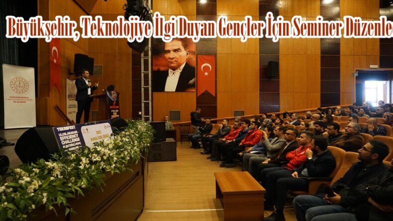 Büyükşehir, Teknolojiye İlgi Duyan Gençler İçin Seminer Düzenledi.