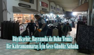 Büyükşehir, Bayramda da Daha Temiz Bir Kahramanmaraş İçin Gece Gündüz Sahada.