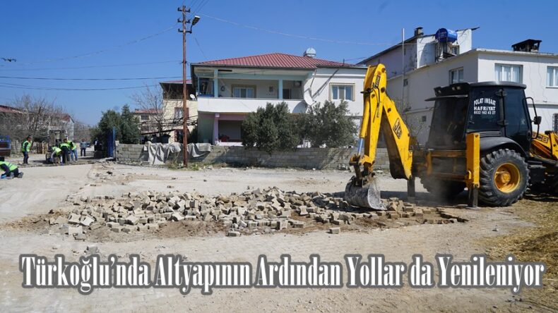 Türkoğlu’nda Altyapının Ardından Yollar da Yenileniyor.