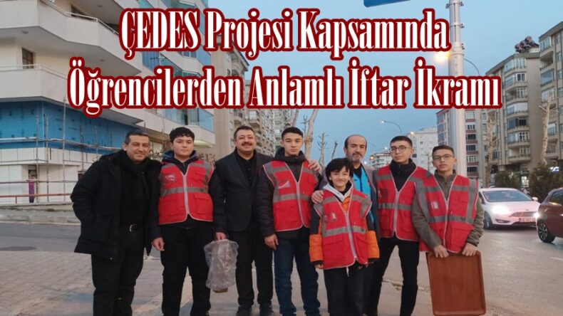 ÇEDES Projesi Kapsamında Öğrencilerden Anlamlı İftar İkramı.