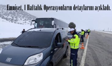 Emniyet, 1 Haftalık Operasyonların detaylarını açıkladı.