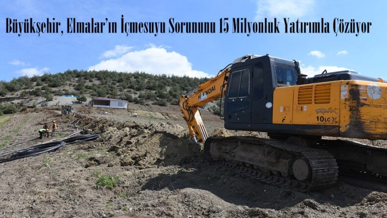 Büyükşehir, Elmalar’ın İçmesuyu Sorununu 15 Milyonluk Yatırımla Çözüyor.