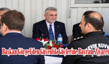 Başkan Görgel’den Güvenlik Güçlerine Bayram Ziyareti