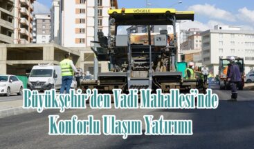 Büyükşehir’den Vadi Mahallesi’nde Konforlu Ulaşım Yatırımı.