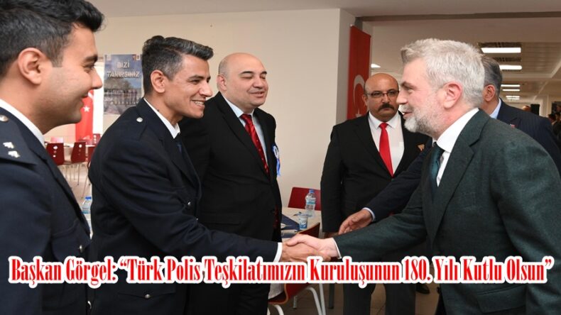 Başkan Görgel: “Türk Polis Teşkilatımızın Kuruluşunun 180. Yılı Kutlu Olsun”