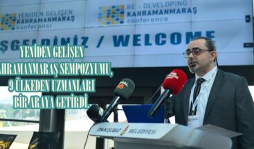 YENİDEN GELİŞEN KAHRAMANMARAŞ SEMPOZYUMU, 9 ÜLKEDEN UZMANLARI BİR ARAYA GETİRDİ.