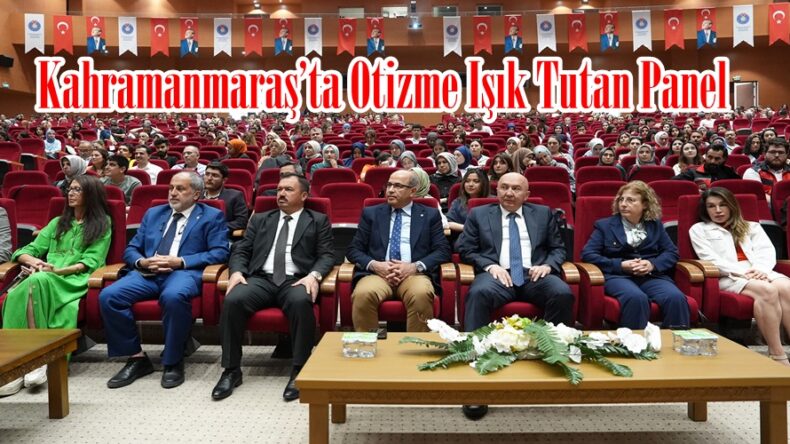 Kahramanmaraş’ta Otizme Işık Tutan Panel.