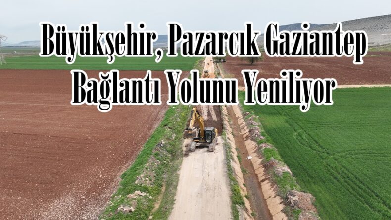 Büyükşehir, Pazarcık Gaziantep Bağlantı Yolunu Yeniliyor.