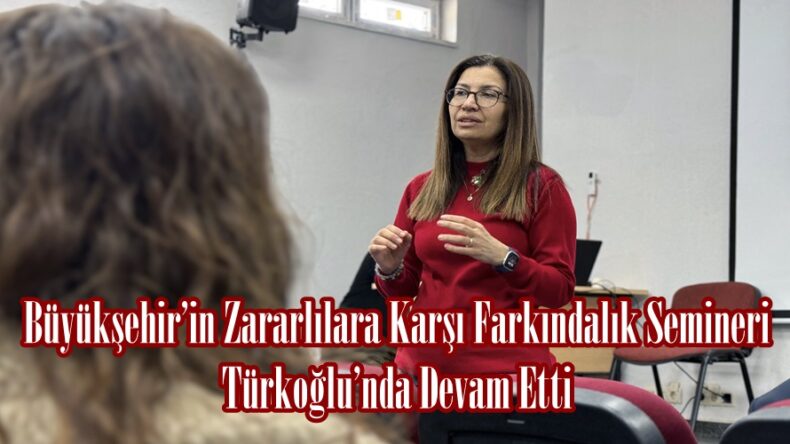 Büyükşehir’in Zararlılara Karşı Farkındalık Semineri Türkoğlu’nda Devam Etti.