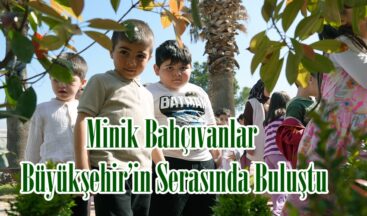 Minik Bahçıvanlar Büyükşehir’in Serasında Buluştu.