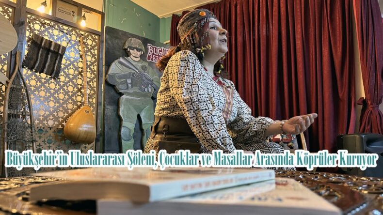 Büyükşehir’in Uluslararası Şöleni, Çocuklar ve Masallar Arasında Köprüler Kuruyor.