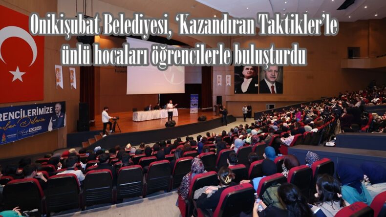 Onikişubat Belediyesi, ‘Kazandıran Taktikler’le ünlü hocaları öğrencilerle buluşturdu.